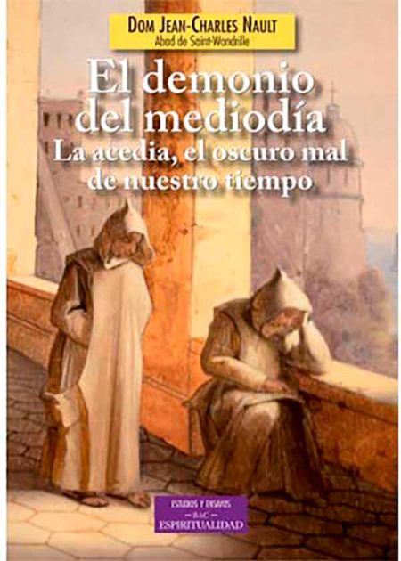 El Demonio Del Mediodía. La Acedia, El Oscuro Mal De Nuestro Tiempo