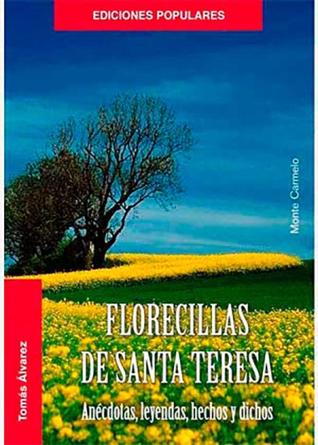 Florecillas De Santa Teresa. Anécdotas, Leyendas, Hechos Y Dichos
