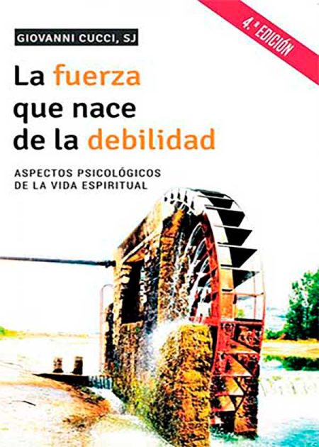 La Fuerza Que Nace De La Debilidad. Aspectos Psicológicos De La Vida Espiritual