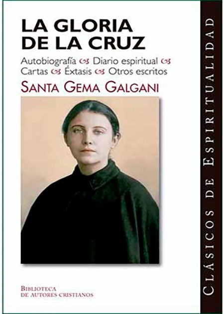 La Gloria De La Cruz. Autobiografía, Diario Espiritual, Cartas, Éxtasis, Otros Escritos De Santa Gema Galgani