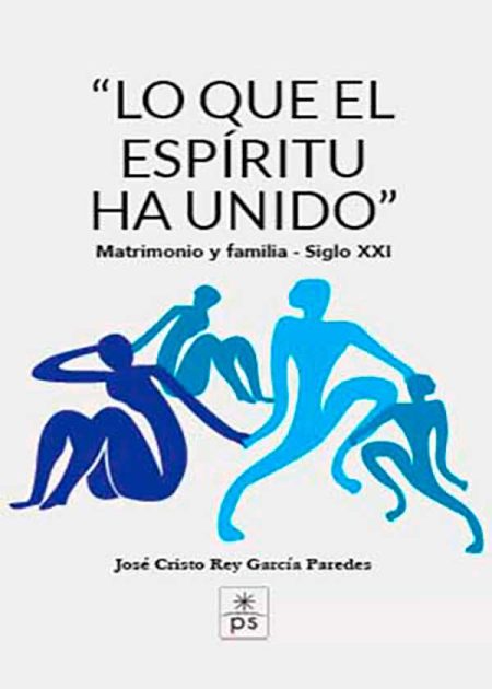 Lo Que El Espíritu Ha Unido. Matrimonio Y Familia - Siglo XXI