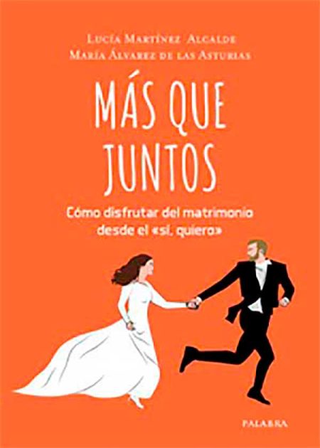 Más Que Juntos. Cómo Disfrutar Del Matrimonio Desde El "Sí, Quiero"