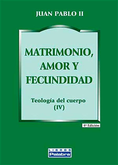 Matrimonio, Amor Y Fecundidad. Teología Del Cuerpo (IV)