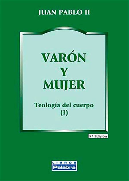 Varón Y Mujer. Teología Del Cuerpo (I)