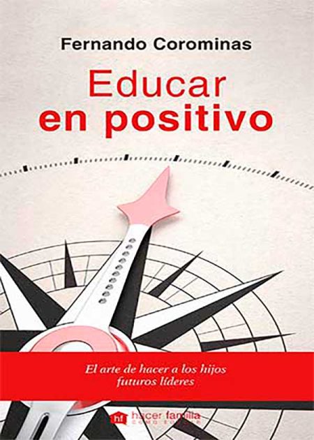 Educar En Positivo. El Arte De Hacer A Los Hijos Futuros Líderes