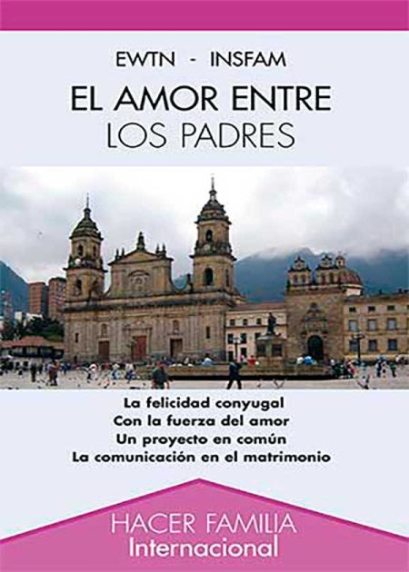 El Amor Entre Los Padres. La Felicidad Conyugal. Con La Fuerza Del Amor. Un Proyecto En Común. La Comunicación En El Matrimonio.