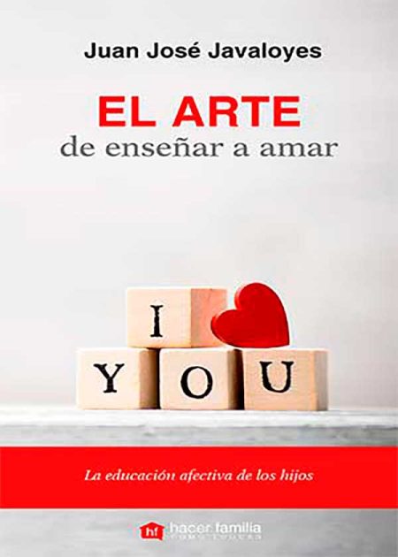 El Arte De Enseñar A Amar. La Educación Afectiva De Los Hijos