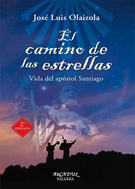 El Camino De Las Estrellas. Vida Del Apóstol Santiago