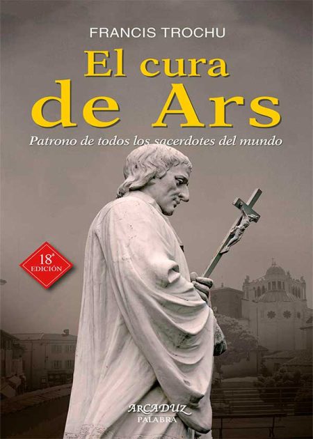 El Cura De Ars. Patrono De Todos Los Sacerdotes Del Mundo