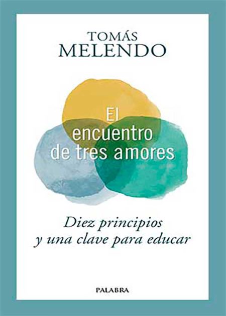 El Encuentro De Tres Amores. Diez Principios Y Una Clave Para Educar