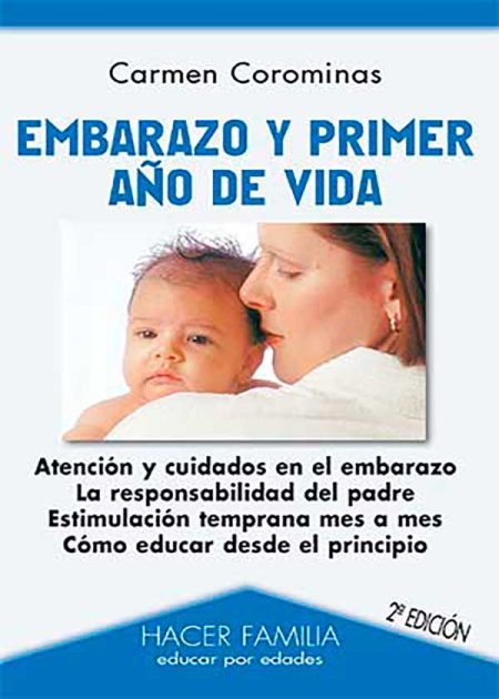Embarazo Y Primer Año De Vida. Atención Y Cuidados En El Embarazo. La Responsabilidad Del Padre. Estimulación Temprana Mes A Mes. Cómo Educar Desde El Principio.