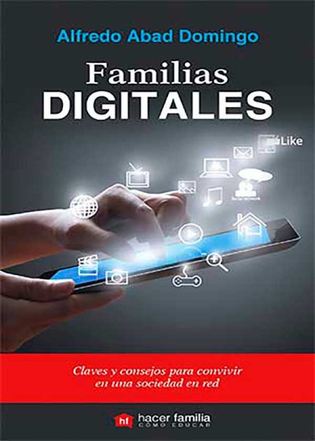 Familias Digitales. Claves Y Consejos Para Convivir En Una Sociedad En Red