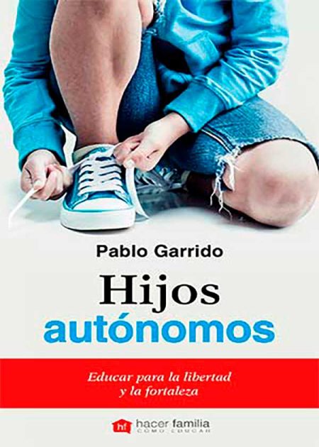 Hijos Autónomos. Educar Para La Libertad Y La Fortaleza