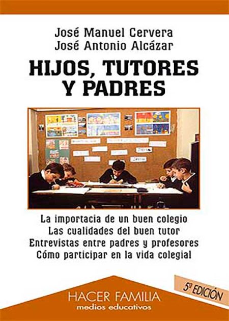 Hijos, Tutores Y Padres. La Importancia De Un Buen Colegio. Las Cualidades Del Buen Tutor. Entrevistas Entre Padres Y Profesores. Cómo Participar En La Vida Colegial.