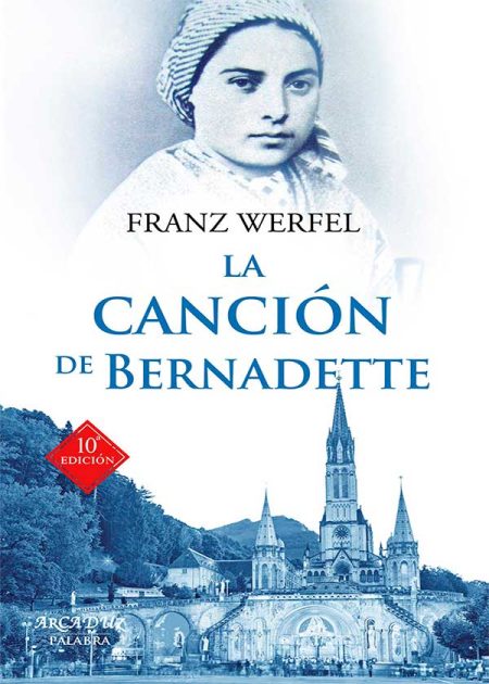 La Canción De Bernadette. Historia De Las Apariciones De La Virgen De Lourdes
