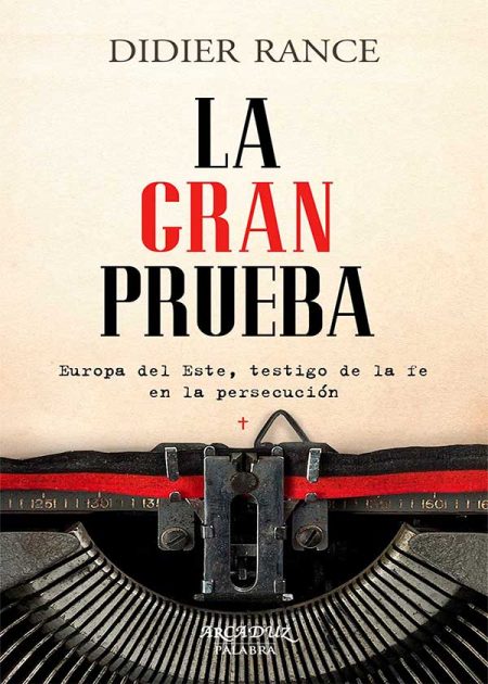 La Gran Prueba. Europa Del Este, Testigo De La Fe En La Persecución