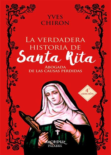 La Verdadera Historia De Santa Rita. Abogada De Las Causas Perdidas
