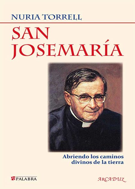San Josemaría. Abriendo Los Caminos Divinos De La Tierra