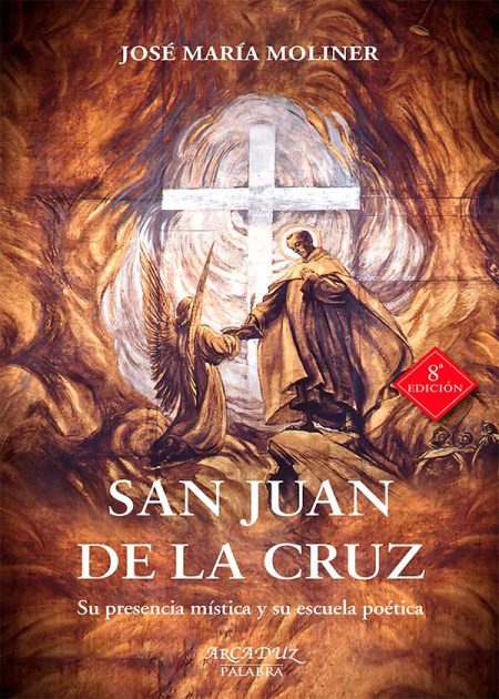 San Juan De La Cruz. Su Presencia Mística Y Su Escuela Poética