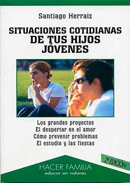 Situaciones Cotidianas De Tus Hijos Jóvenes. Los Grandes Proyectos. El Despertar En El Amor. Cómo Prevenir Problemas. El Estudio Y Las Fiestas.