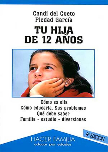 Tu Hija De 12 Años. Cómo Es Ella? Cómo Educarla? Sus Problemas. Qué Debe Saber? Familia. Estudio. Diversiones