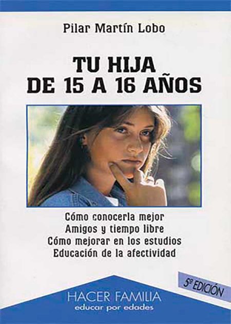Tu Hija De 15 A 16 Años. Cómo Conocerla Mejor. Amigos Y Tiempo Libre. Cómo Mejorar En Los Estudios. Educación De La Afectividad.