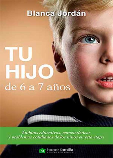 Tu Hijo De 6 A 7 Años. Ámbitos Educativos, Características Y Problemas Cotidianos De Los Niños En Esta Etapa