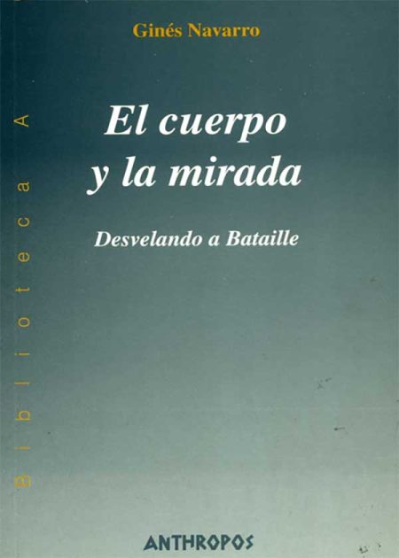 El Cuerpo Y La Mirada. Desvelando A Bataille