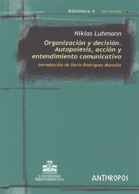 Organización Y Decisión (1ª Reimp) Autopoiesis Acción Y Entendimiento