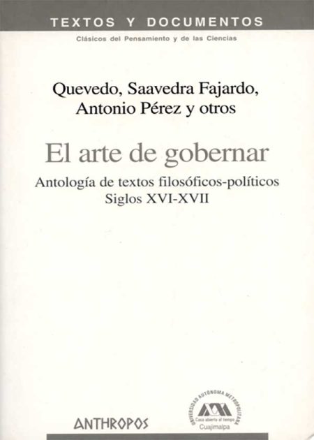 El Arte De Gobernar. Antología De Textos Filosofico-Politicos Siglos XVI-XVII