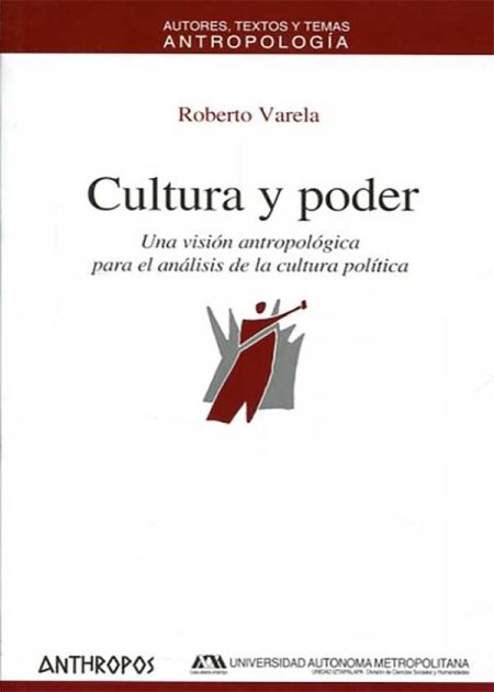 Cultura Y Poder. Una Visión Antropológica Para El Análisis De La Cultura Política
