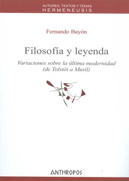 Filosofía Y Leyenda Variaciones Sobre La Ultima Modernidad (De Tolstoi A Musil)