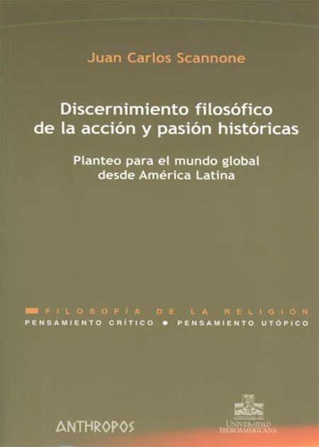 Discernimiento Filosófico De La Acción Y Pasión Históricas. Planteo Para El Mundo Global Desde América Latina