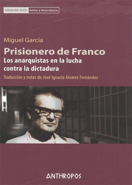 Prisionero De Franco. Los Anarquistas En La Lucha Contra La Dictadura
