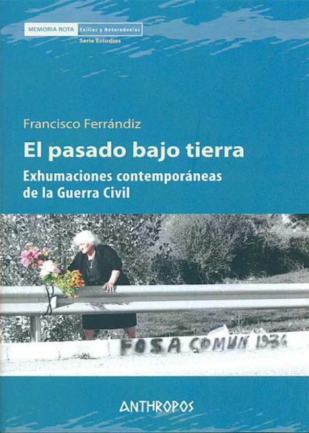 El Pasado Bajo Tierra Exhumaciones Contemporáneas De La Guerra Civil