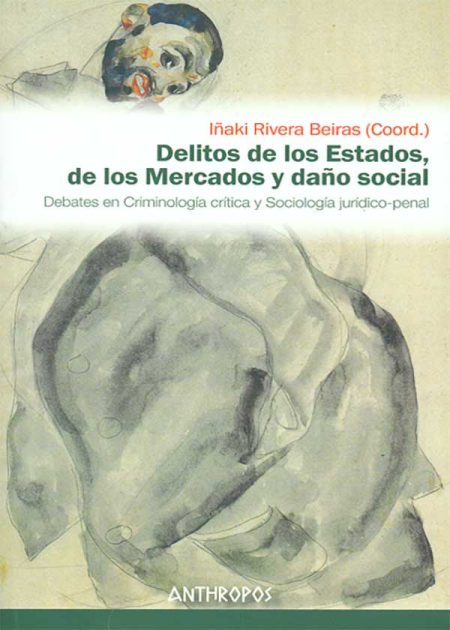 Delitos De Los Estados De Los Mercados Y Daño Social. Debates En Criminología Critica Y Sociología Jurídico