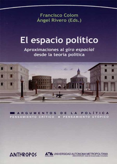 El Espacio Político. Aproximaciones Al Giro Espacial Desde La Teoría Política