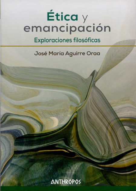 Ética Y Emancipación. Exploraciones Filosóficas