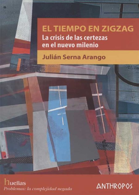 El Tiempo En Zigzag. La Crisis De Las Certezas En El Nuevo Milenio