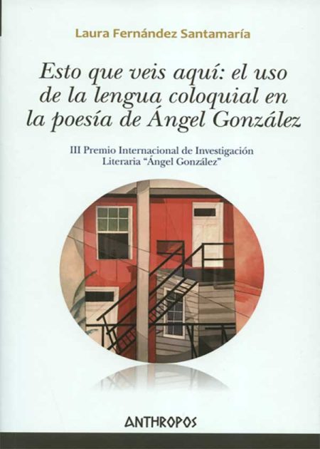 Esto Que Veis Aquí, El Uso De La Lengua Coloquial En La Poesía De Ángel González