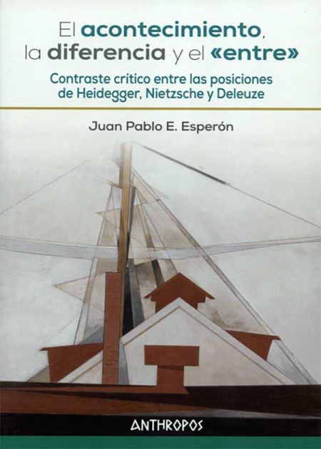 El Acontecimiento, La Diferencia Y El Entre. Contraste Critico Entre Heidegger, Nietzsche Y Deleuze