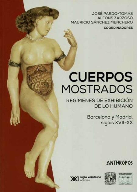 Cuerpos Mostrados Regímenes De Exhibición De Lo Humano Barcelona Y Madrid Siglo XVII-XX