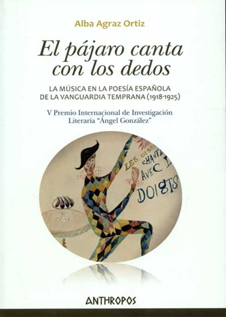 El Pájaro Canta Con Los Dedos La Música En La Poesía Española De La Vanguardia Temprana 1918-1925