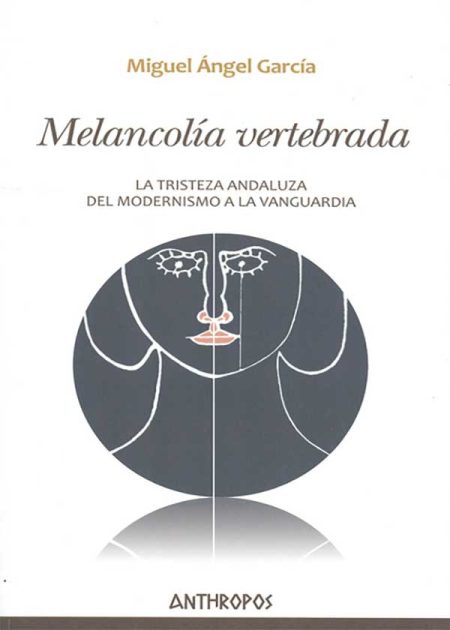 Melancolía Vertebrada. La Tristeza Andaluza, Del Modernismo A La Vanguardia
