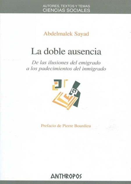 La Doble Ausencia De Las Ilusiones Del Emigrado A Los Padecimientos Del Inmigrado