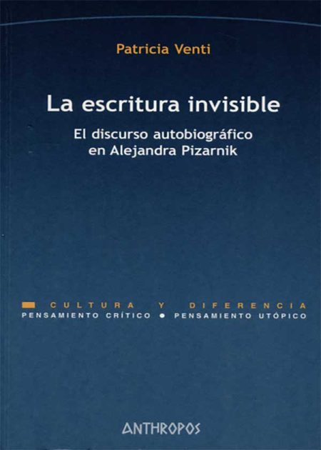 La Escritura Invisible. El Discurso Autobiográfico En Alejandra Pizarnik