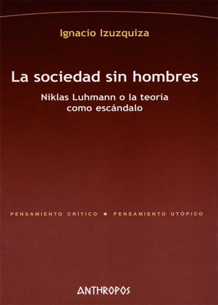 La Sociedad Sin Hombres (2A.Ed) Niklas Luhmann O La Teoría Como Escandalo