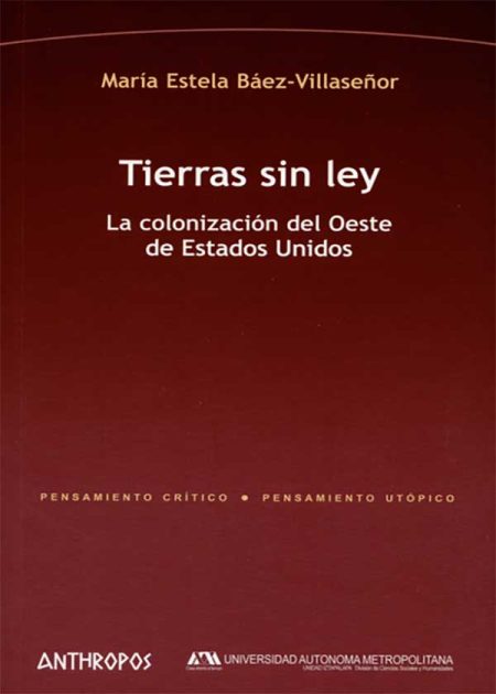 Tierras Sin Ley. La Colonización Del Oeste De Estados Unidos