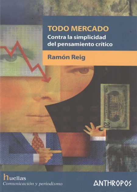 Todo Mercado. Contra La Simplicidad Del Pensamiento Crítico