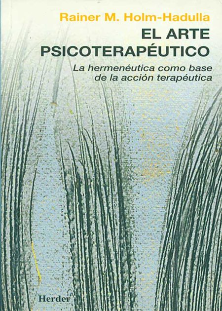 El Arte Psicoterapéutico. La Hermenéutica Como Base De La Acción Terapéutica
